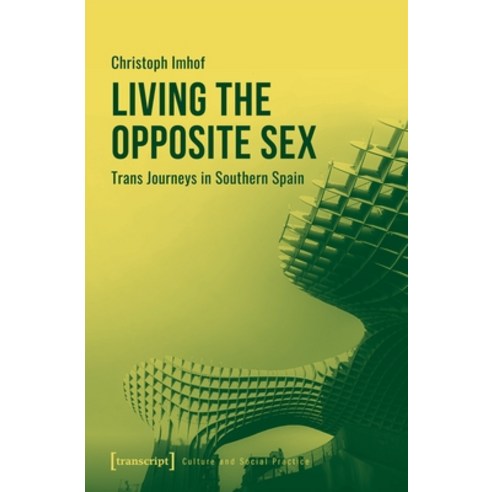 (영문도서) Living the Opposite Sex: Trans Journeys in Southern Spain Paperback, Transcript Publishing, English, 9783837665659