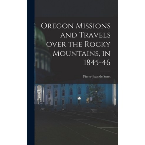 (영문도서) Oregon Missions and Travels Over the Rocky Mountains in 1845-46 [microform] Hardcover, Legare Street Press, English, 9781013676734