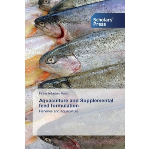 Aquaculture and Supplemental feed formulation Paperback, Scholars'' Press