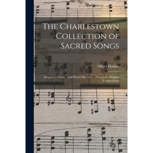 (영문도서) The Charlestown Collection of Sacred Songs: Adapted to Public and Private Devotion; Principal… Paperback, Legare Street Press, English, 9781014492234 Best Top5 (영문도서) The Charlestown Collection of Sacred Songs: Adapted to Public and Private Devotion; Principal… Paperback, Legare Street Press, English, 9781014492234 Best Top5