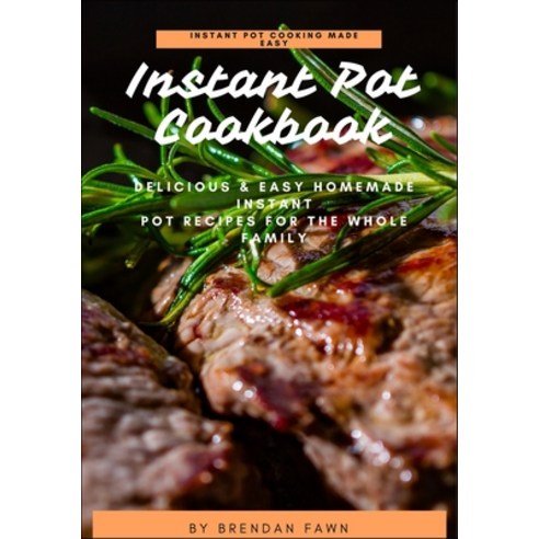 (영문도서) Instant Pot Cookbook: Delicious & Easy Homemade Instant Pot Recipes for the Whole Family Paperback, Independently Published, English, 9798614506711
