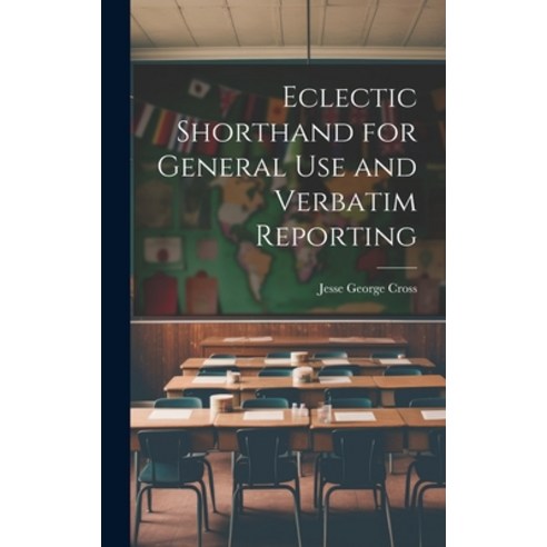 (영문도서) Eclectic Shorthand for General use and Verbatim Reporting Hardcover, Legare Street Press, English, 9781019900949