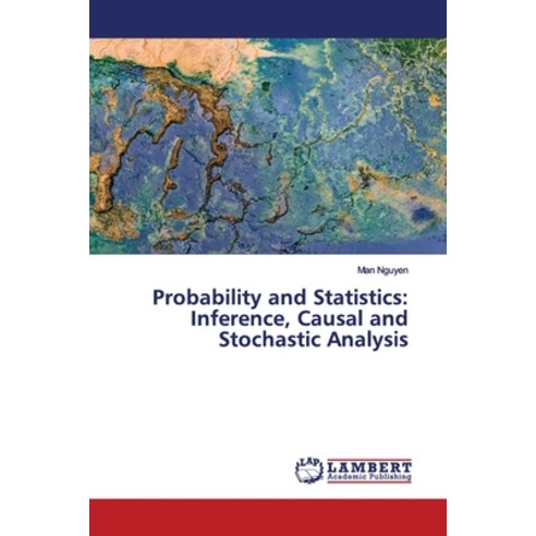 Probability and Statistics: Inference Causal and Stochastic Analysis Paperback, LAP Lambert Academic Publis..., English, 9786200086563