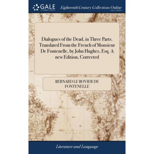 (영문도서) Dialogues of the Dead in Three Parts. Translated From the French of Monsieur De Fontenelle ... Hardcover, Gale Ecco, Print Editions, English, 9781379573746