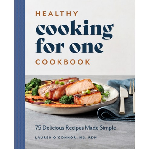 Healthy Cooking for One Cookbook: 75 Delicious Recipes Made Simple Paperback, Rockridge Press, English, 9781648766893