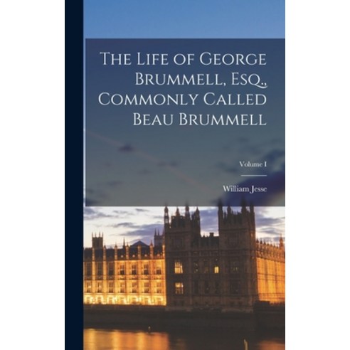 (영문도서) The Life of George Brummell Esq. Commonly Called Beau Brummell; Volume I Hardcover, Legare Street Press, English, 9781018905211