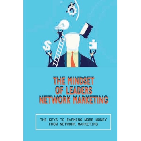 (영문도서) The Mindset Of Leaders Network Marketing: The Keys To Earning ...