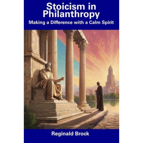 (영문도서) Stoicism in Philanthropy: Making a Difference with a Calm Spirit Paperback, Independently Published, English, 9798856157337