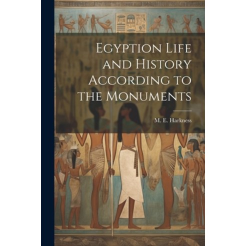 (영문도서) Egyption Life and History According to the Monuments Paperback, Legare Street Press, English, 9781022108721