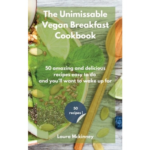 The Unmissable Vegan Breakfast Cookbook: 50 amazing and delicious recipes easy to do and you''ll want... Hardcover, Jordan Editors, English, 9781801797078