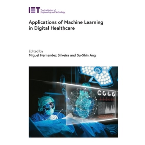 (영문도서) Applications of Machine Learning in Digital Healthcare Hardcover, Institution of Engineering ..., English, 9781839533358