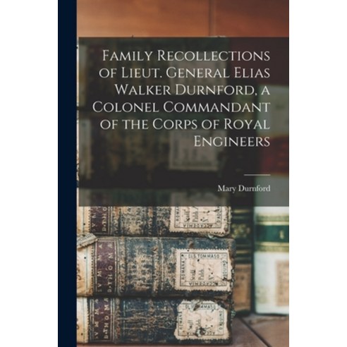 (영문도서) Family Recollections of Lieut. General Elias Walker Durnford a Colonel Commandant of the Cor... Paperback, Legare Street Press, English, 9781015020658
