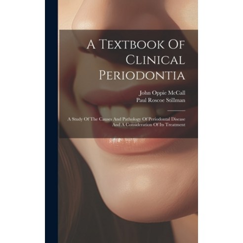 (영문도서) A Textbook Of Clinical Periodontia: A Study Of The Causes And Pathology Of Periodontal Diseas... Hardcover, Legare Street Press, English, 9781019480007
