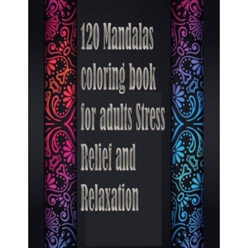 120 Mandalas coloring book for adults Stress Relief and Relaxation: An Adult Coloring Book Featuring... Paperback, Independently Published