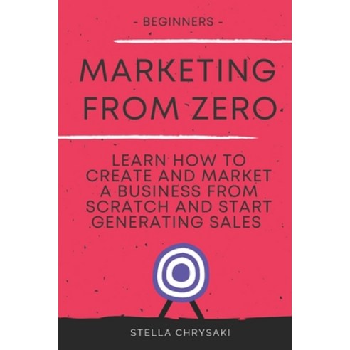 Marketing From Zero: Learn how to create and market a business from scratch and start generating sal... Paperback, Independently Published