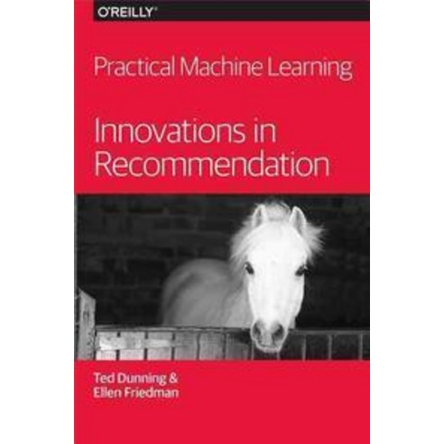 Practical Machine Learning:Innovations in Recommendation, O''Reilly Media