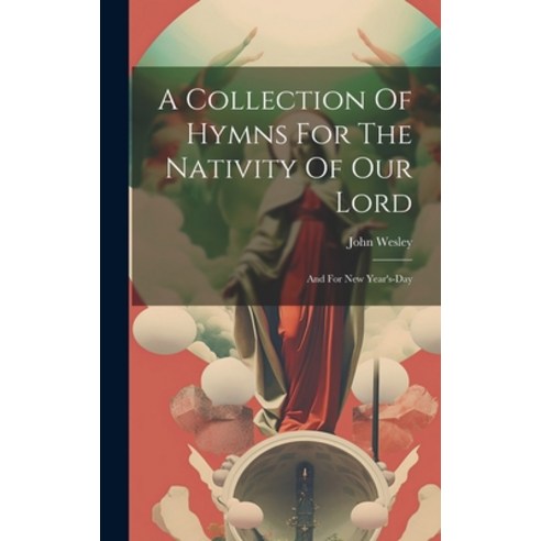 (영문도서) A Collection Of Hymns For The Nativity Of Our Lord: And For New Year''s-day Hardcover, Legare Street Press, English, 9781020185571