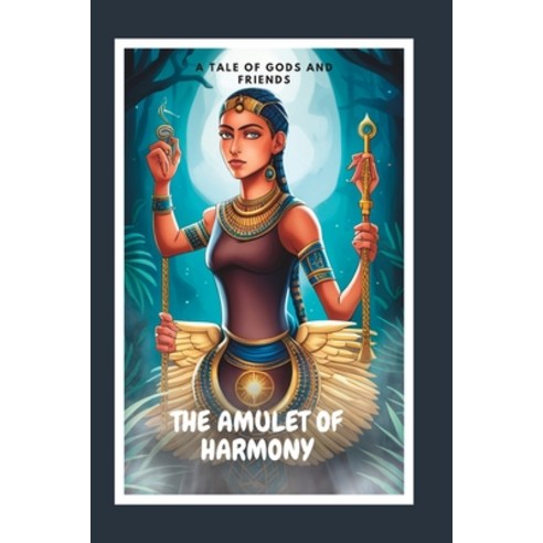 (영문도서) The Amulet of Harmony: A Tale of Gods and Friends Paperback, Independently Published, English, 9798395792129