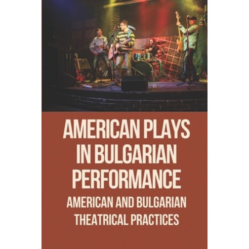 (영문도서) American Plays In Bulgarian Performance: American And Bulgarian Theatrical Practices: The Bul... Paperback, Independently Published, English, 9798521364602