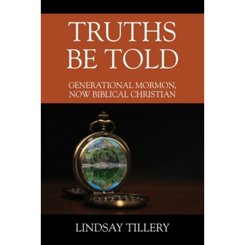 (영문도서) Truths Be Told: Generational Mormon Now Biblical Christian Paperback, Outskirts Press, English, 9781977207876