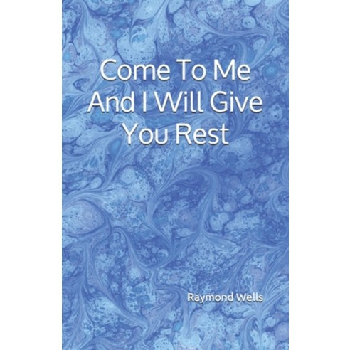 (영문도서) Come To Me And I Will Give You Rest Paperback, Independently Published, English, 9798517091352