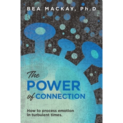 (영문도서) The Power of Connection: How to process emotion in turbulent times. Paperback, FriesenPress, English, 9781525597572
