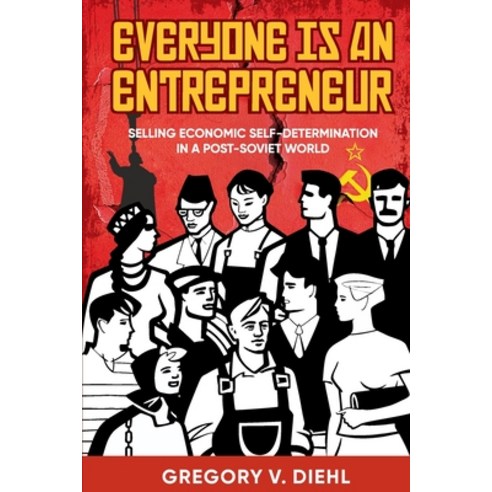(영문도서) Everyone Is an Entrepreneur: Selling Economic Self-Determination in a Post-Soviet World Paperback, Identity Publications, English, 9781945884597