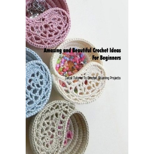 (영문도서) Amazing and Beautiful Crochet Ideas For Beginners: Detail Tutorial To Crochet Stunning Projec... Paperback, Independently Published, English, 9798500228192