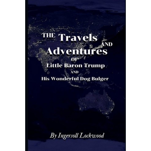Travels and Adventures of Little Baron Trump and His Wonderful Dog Bulger By Ingersoll Lockwood: Wit... Paperback, Independently Published, English, 9798730309906