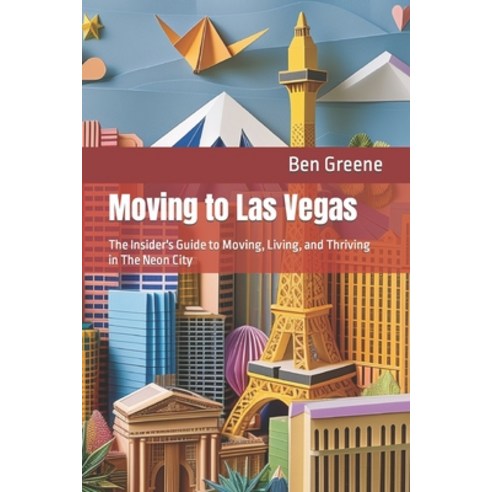 (영문도서) Moving to Las Vegas: The Insider''s Guide to Moving Living and Thriving in The Neon City Paperback, Independently Published, English, 9798878040457