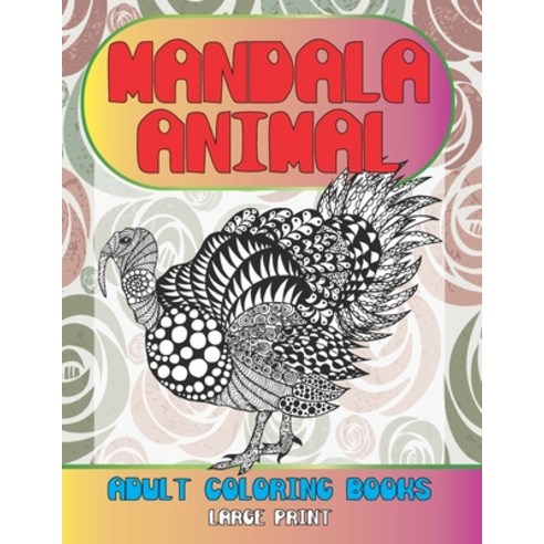 Adult Coloring Books with Animal - 100 Creatures and Animal - Amazing Patterns Mandala and Relaxing Paperback, Independently Published