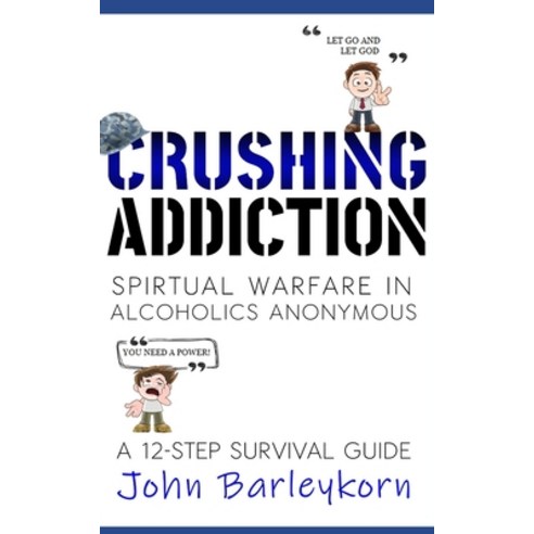 Crushing Addiction: Spiritual Warfare in Alcoholics Anonymous Paperback, Independently Published, English, 9798565080711