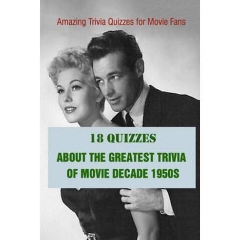 Amazing Trivia Quizzes for Movie Fans: 18 Quizzes about The Greatest Trivia of Movie Decade 1950s Paperback, Independently Published, English, 9798740524733