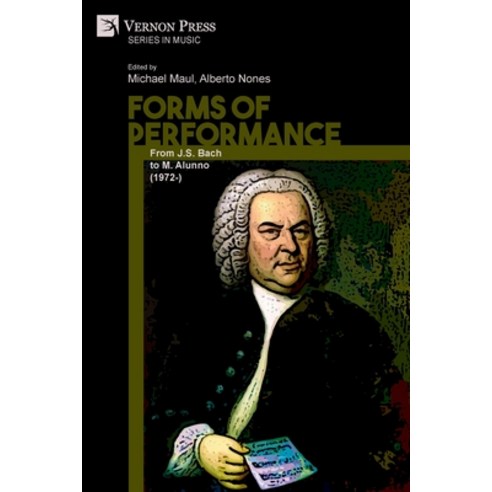(영문도서) Forms of Performance: From J.S. Bach to M. Alunno (1972-) Paperback, Vernon Press, English, 9781622739158