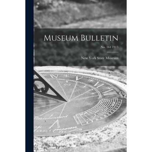 (영문도서) Museum Bulletin; no. 164 1913 Paperback, Legare Street Press, English, 9781015374119