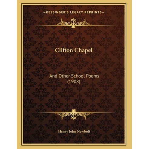 Clifton Chapel: And Other School Poems (1908) Paperback, Kessinger Publishing, English, 9781165327270