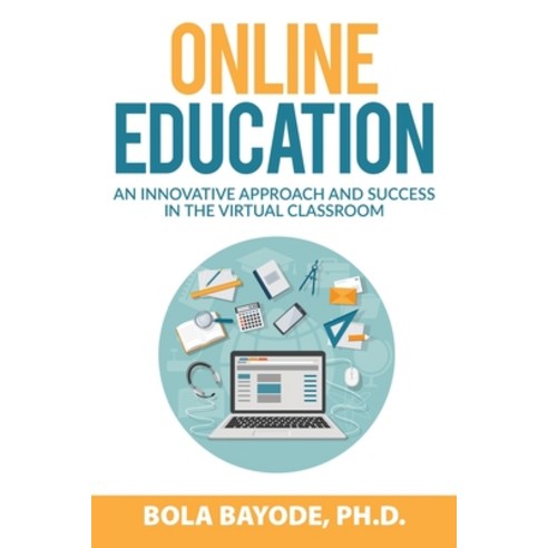 Online Education: An Innovative Approach and Success in the Virtual Classroom Paperback, Indy Pub