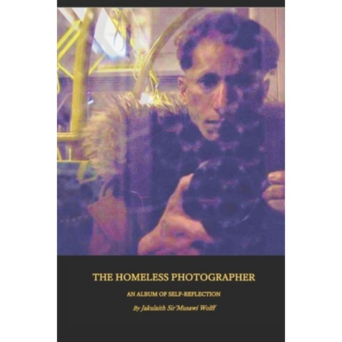 (영문도서) The Homeless Photographer: An Album of Self-Reflection Paperback, Independently Published, English, 9798858398776