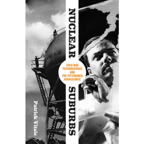 Nuclear Suburbs: Cold War Technoscience and the Pittsburgh Renaissance Paperback, University of Minnesota Press, English, 9781517900298