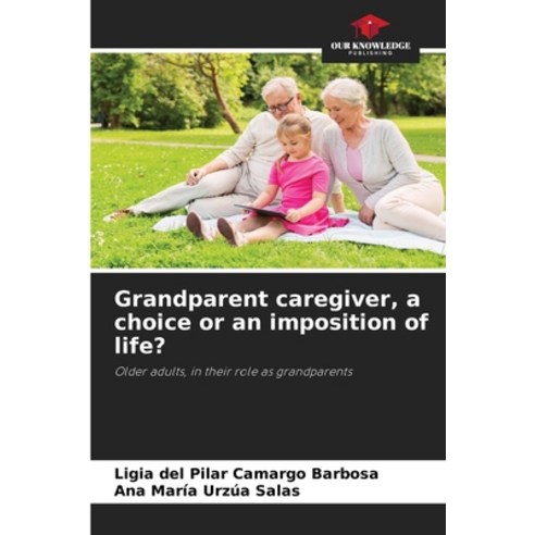 (영문도서) Grandparent caregiver a choice or an imposition of life? Paperback, Our Knowledge Publishing, English, 9786206863458