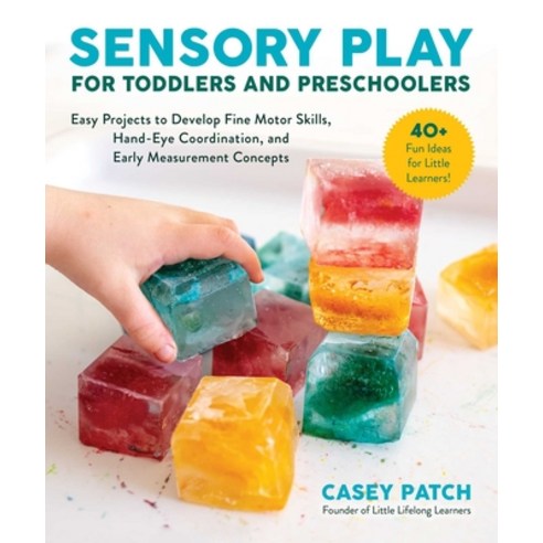 Sensory Play for Toddlers and Preschoolers: Easy Projects to Develop Fine Motor Skills Hand-Eye Coo... Paperback, Skyhorse Publishing