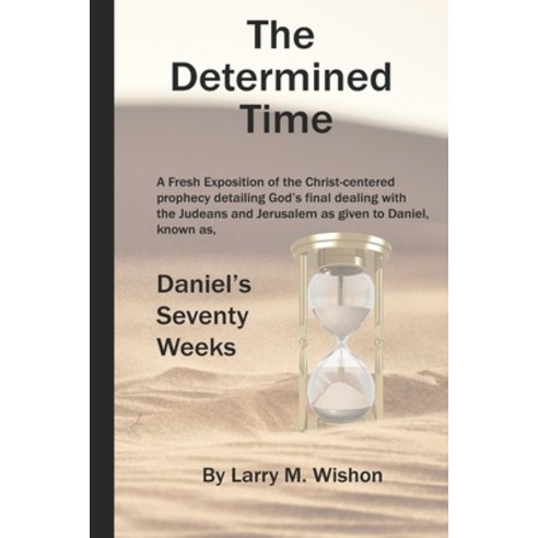(영문도서) The Determined Time: A Christ-centered Exposition of Daniel''s Seventy Weeks Paperback, Independently Published, English, 9798844334382