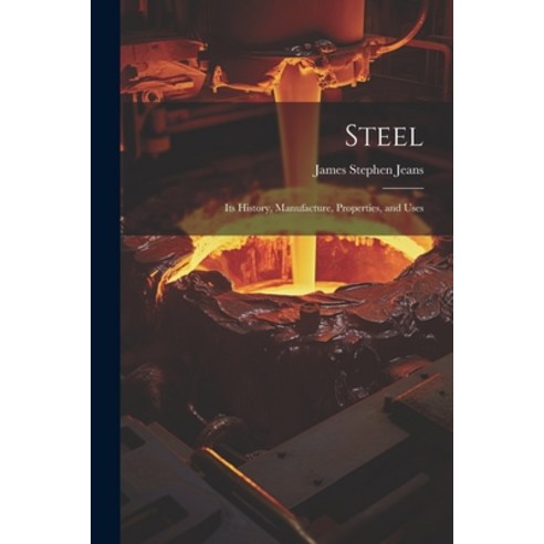 (영문도서) Steel: Its History Manufacture Properties and Uses Paperback, Legare Street Press, English, 9781021930798