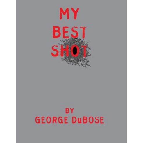 (영문도서) My Best Shot: An Overview of the Photography Career of George DuBose Paperback, Wonderland Publishing, LLC, English, 9780986304552