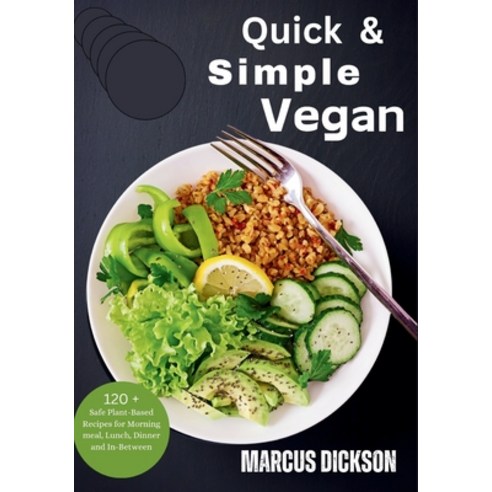 (영문도서) Quick & Simple Vegan: Safe Plant-Based Recipes for Morning meal Lunch Dinner and In-Between Paperback, Independently Published, English, 9798877626690
