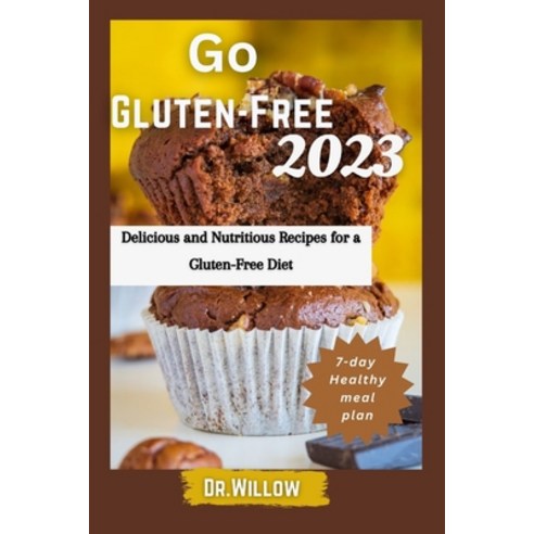 (영문도서) Go Gluten-Free 2023: Delicious and Nutritious Recipes For a Gluten-Free Diet Paperback, Independently Published, English, 9798375054933