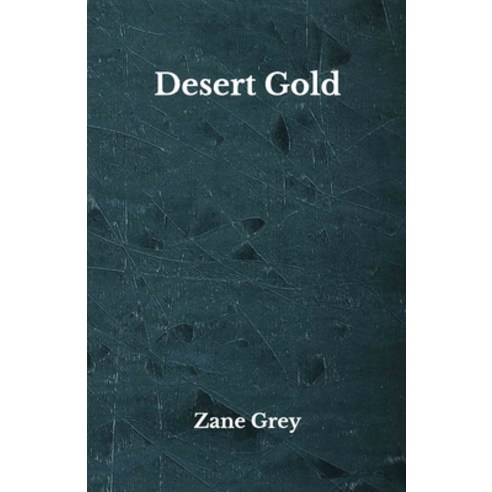 Desert Gold: Beyond World''s Classics Paperback, Independently Published