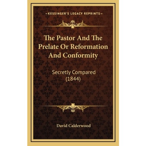 The Pastor And The Prelate Or Reformation And Conformity: Secretly Compared (1844) Hardcover, Kessinger Publishing