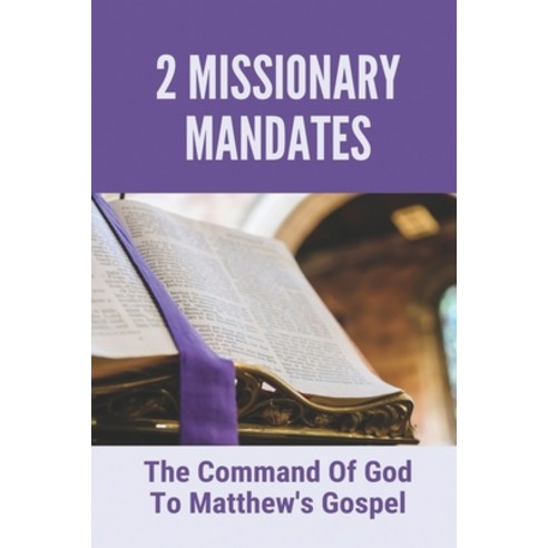 (영문도서) 2 Missionary Mandates: The Command Of God To Matthew''s Gospel: Gospel Missionary Mandate Paperback, Independently Published, English, 9798535970011