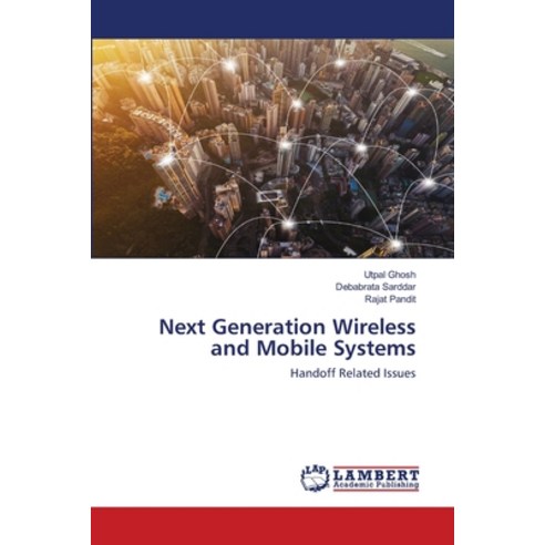 Next Generation Wireless and Mobile Systems Paperback, LAP Lambert Academic Publishing